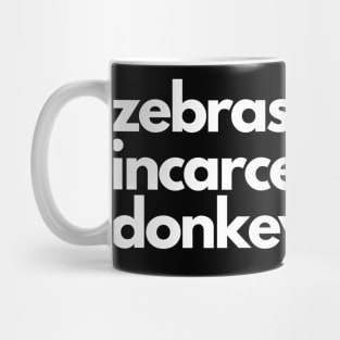 Zebras are incarcerated donkeys- animal prison farm funny Mug